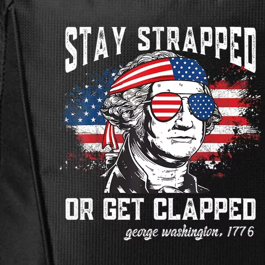 Stay Strapped Or Get Clapped George Washington 4th Of July City Backpack