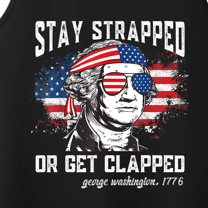 Stay Strapped Or Get Clapped George Washington 4th Of July Performance Tank