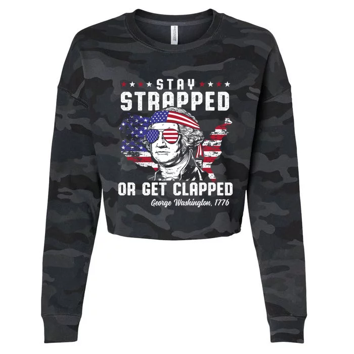 Stay Strapped Or Get Clapped Funny 4th Of July George Washington Cropped Pullover Crew