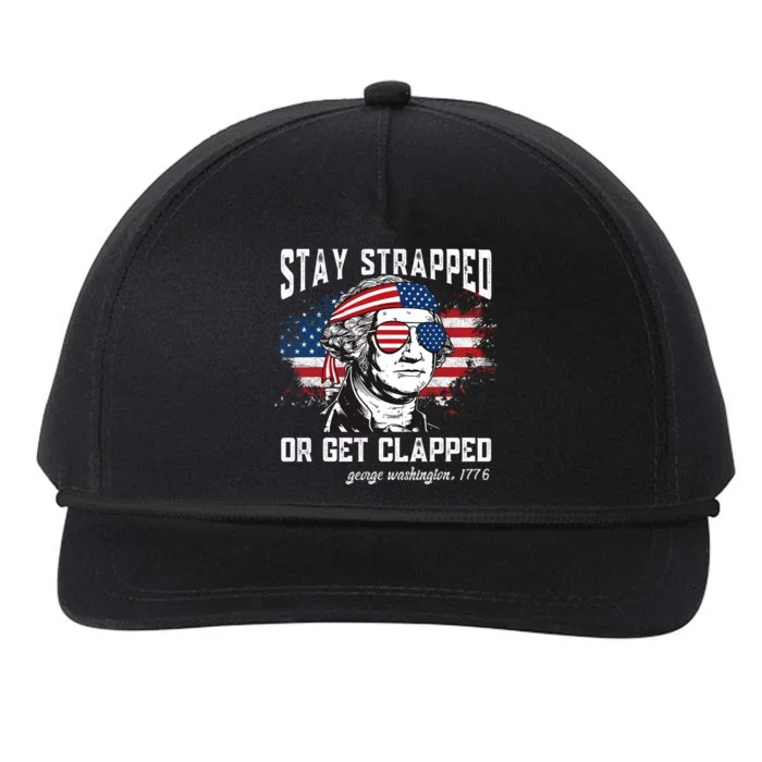 Stay Strapped Or Get Clapped Funny 4th Of July George Washington Snapback Five-Panel Rope Hat