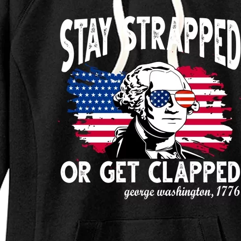 Stay Strapped Or Get Clapped George Washington 1776 Women's Fleece Hoodie