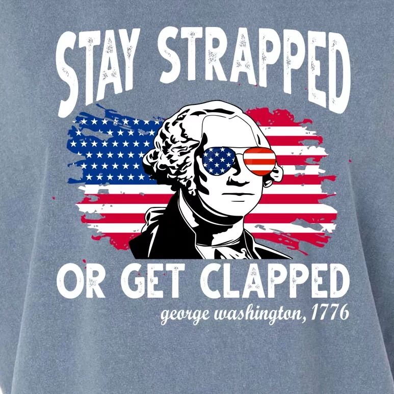 Stay Strapped Or Get Clapped George Washington 1776 Garment-Dyed Women's Muscle Tee