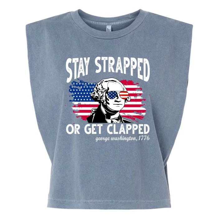 Stay Strapped Or Get Clapped George Washington 1776 Garment-Dyed Women's Muscle Tee