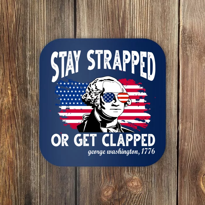 Stay Strapped Or Get Clapped George Washington 1776 Coaster