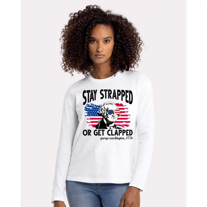 Stay Strapped Or Get Clapped George Washington 1776 Womens Cotton Relaxed Long Sleeve T-Shirt