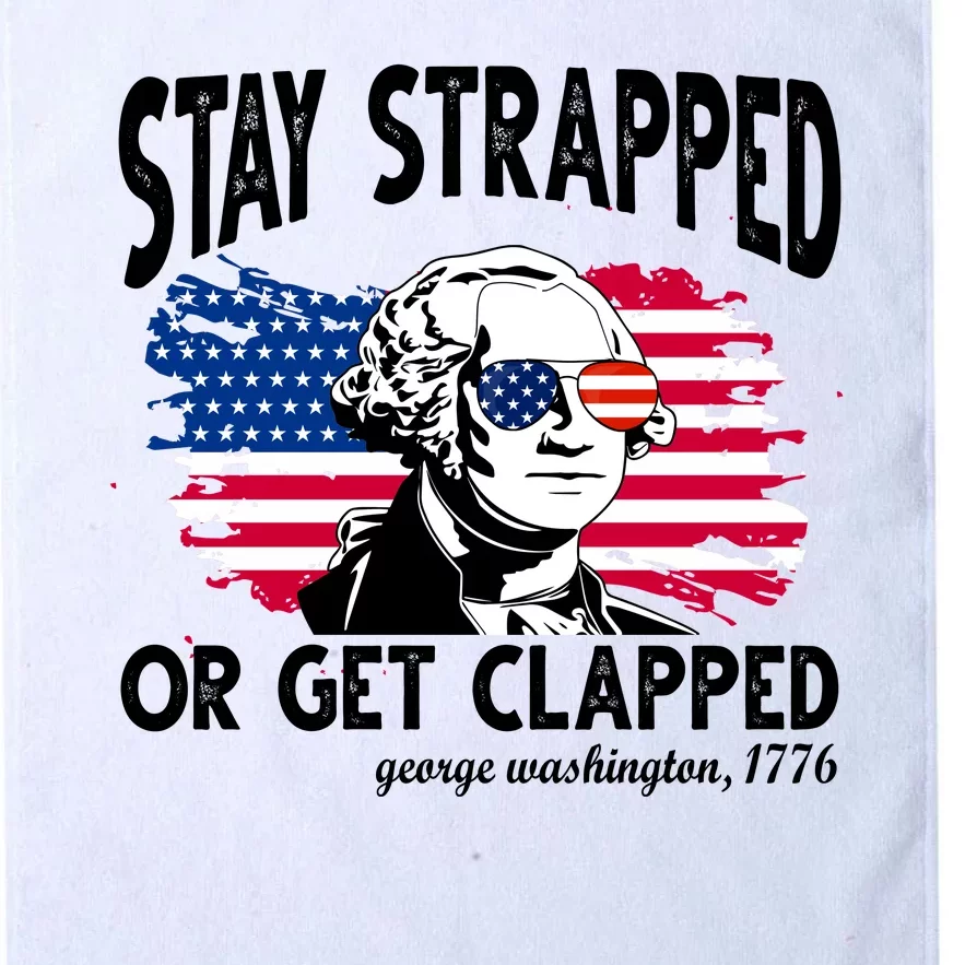 Stay Strapped Or Get Clapped George Washington 1776 Platinum Collection Golf Towel