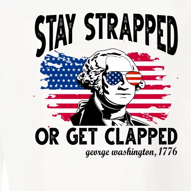 Stay Strapped Or Get Clapped George Washington 1776 Cropped Pullover Crew