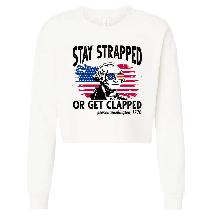 Stay Strapped Or Get Clapped George Washington 1776 Cropped Pullover Crew