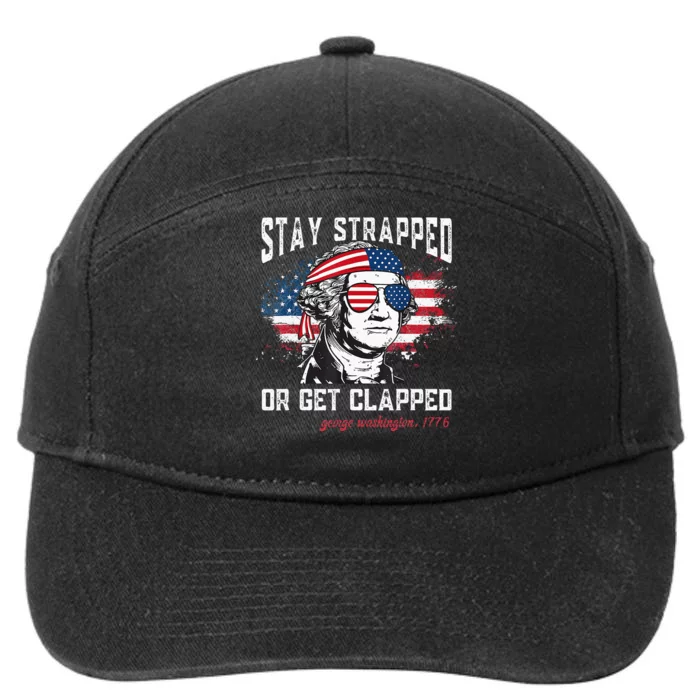 Stay Strapped Or Get Clapped George Washington 4th Of July 7-Panel Snapback Hat