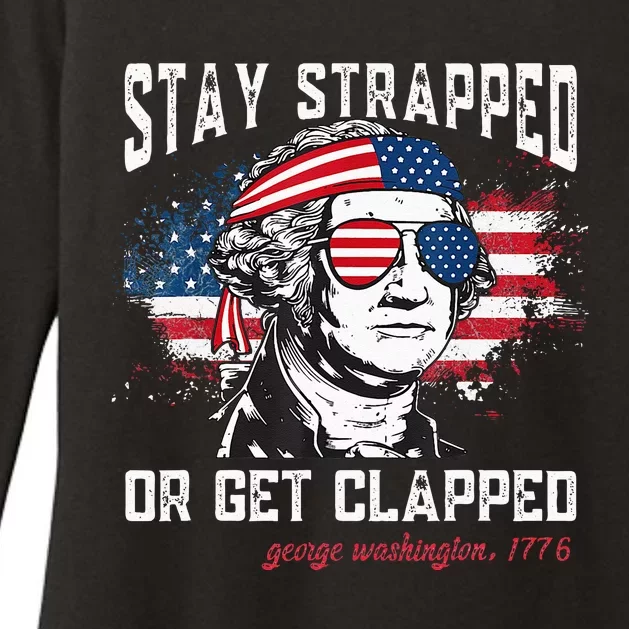 Stay Strapped Or Get Clapped George Washington 4th Of July Womens CVC Long Sleeve Shirt