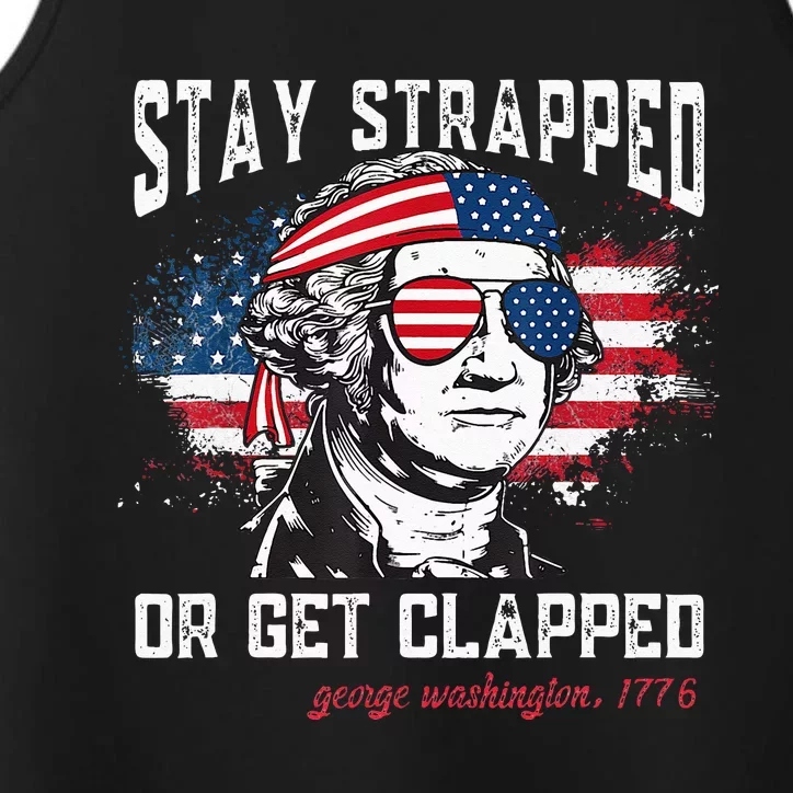 Stay Strapped Or Get Clapped George Washington 4th Of July Performance Tank