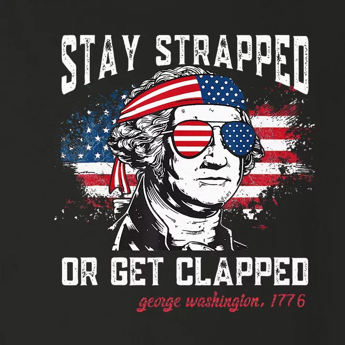 Stay Strapped Or Get Clapped George Washington 4th Of July Toddler Long Sleeve Shirt