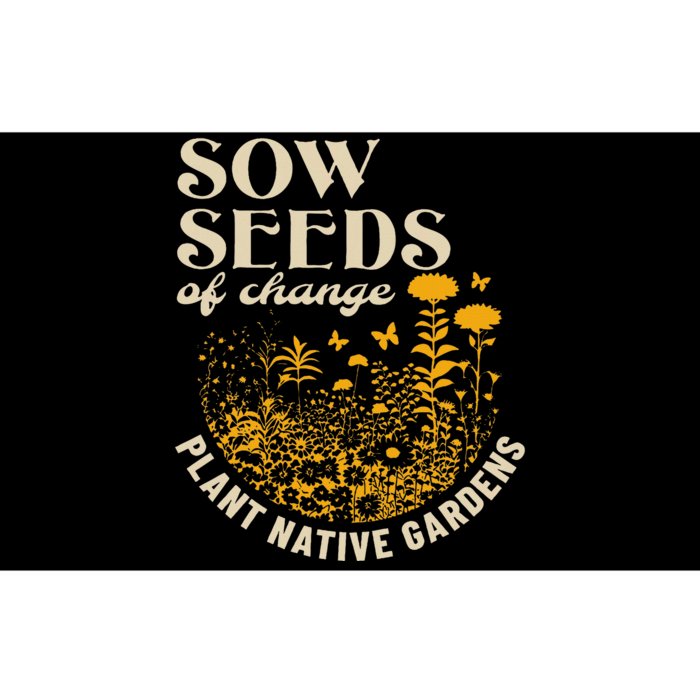 Sow Seeds Of Change Plant Native Gardens Bumper Sticker