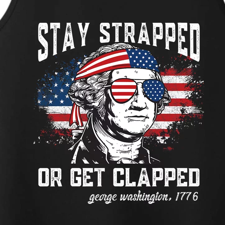 Stay Strapped Or Get Clapped George Washington4th Of July Performance Tank