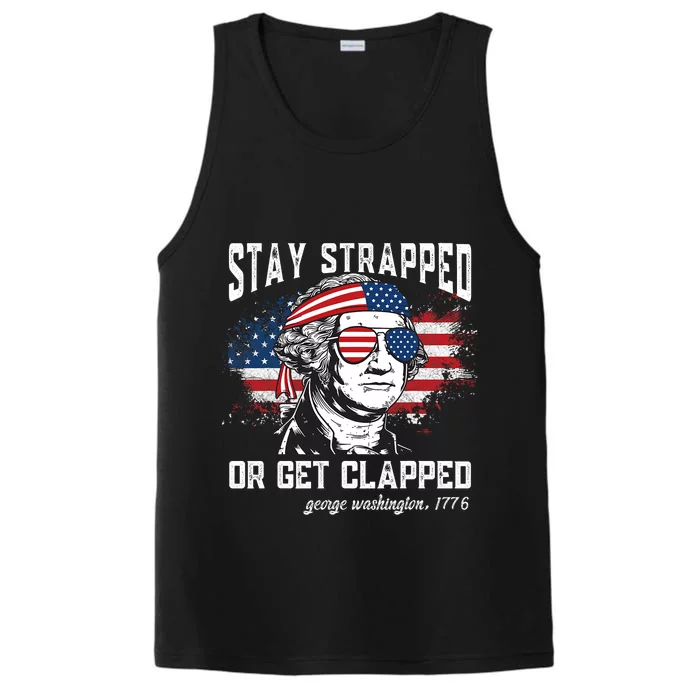 Stay Strapped Or Get Clapped George Washington4th Of July Performance Tank