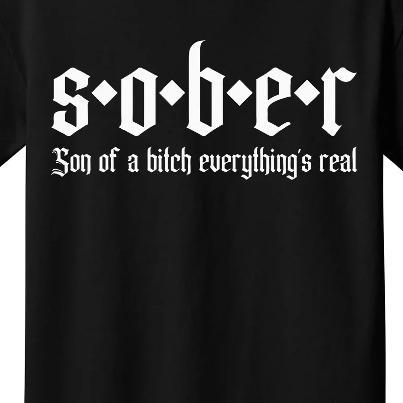 Sober Son Of A Bitch Everythings Real Alcoholics Aa Recovery Kids T-Shirt