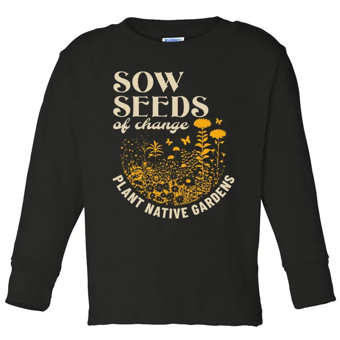 Sow Seeds Of Change Plant Native Gardens Toddler Long Sleeve Shirt