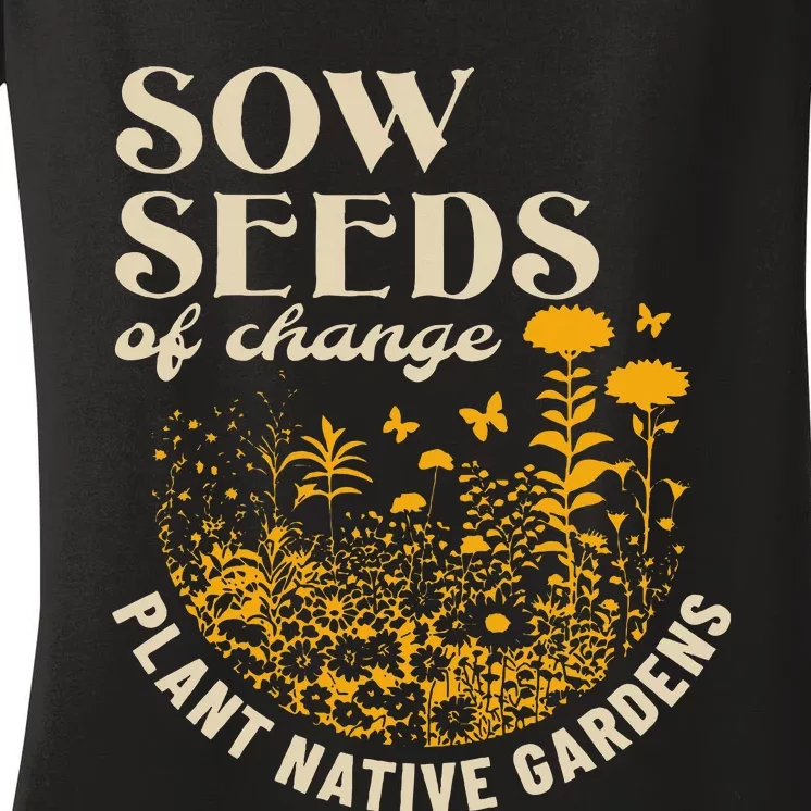 Sow Seeds Of Change Plant Native Gardens Women's V-Neck T-Shirt