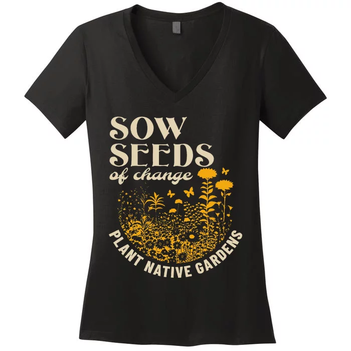 Sow Seeds Of Change Plant Native Gardens Women's V-Neck T-Shirt