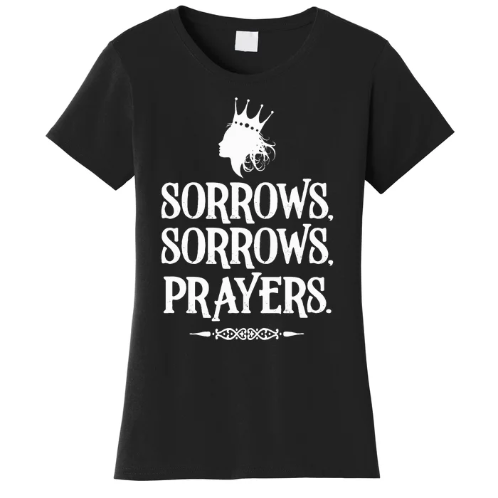 Sorrows Sorrows Prayers Women's T-Shirt