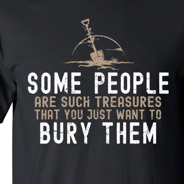 Sarcastic Some People Are Such Treasures Funny Dark Humor Tall T-Shirt