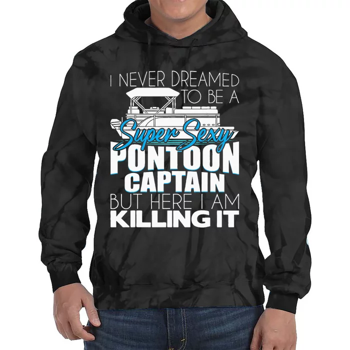 Super Sexy Pontoon Captain Funny Pontoon Boat Pontooning Tie Dye Hoodie