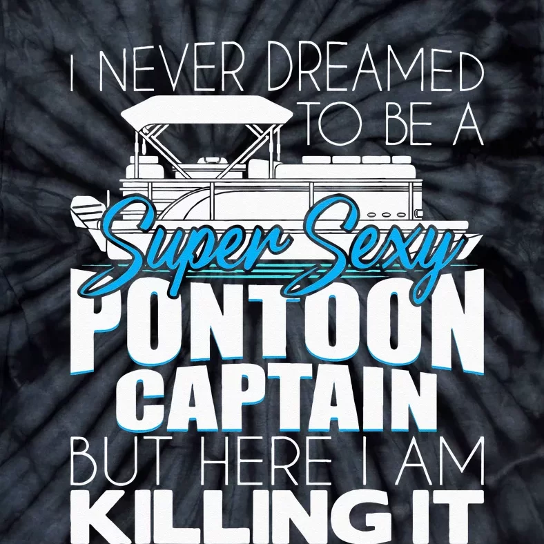 Super Sexy Pontoon Captain Funny Pontoon Boat Pontooning Tie-Dye T-Shirt