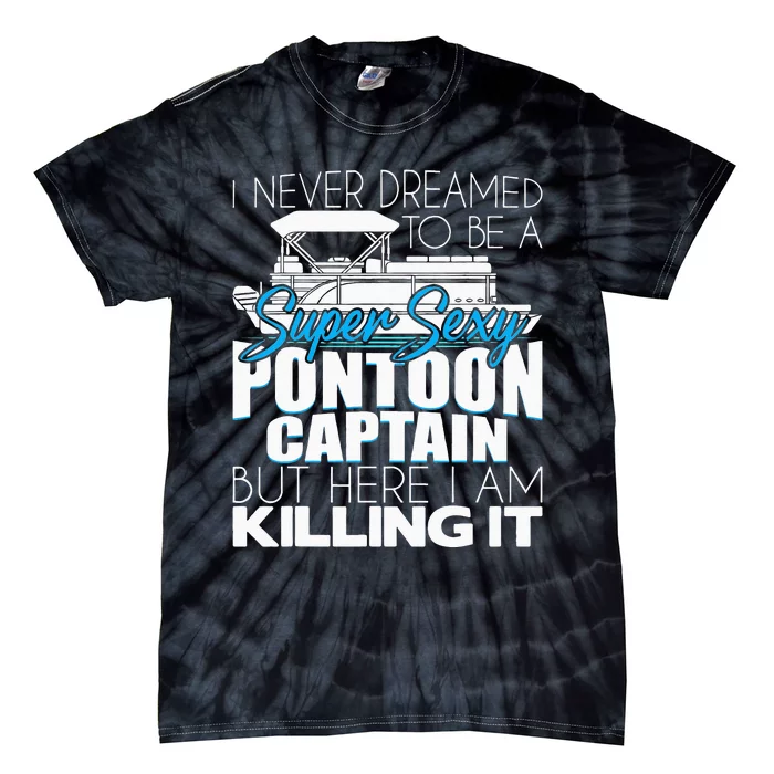 Super Sexy Pontoon Captain Funny Pontoon Boat Pontooning Tie-Dye T-Shirt