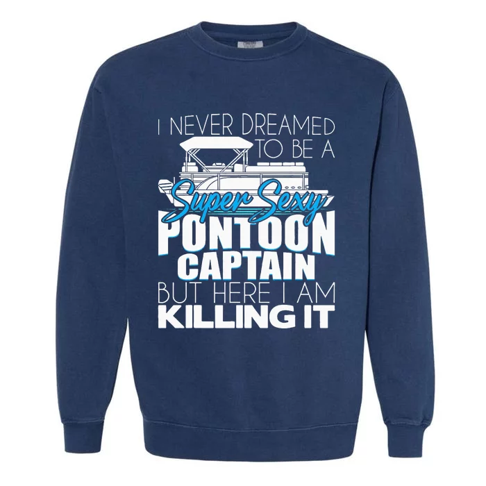 Super Sexy Pontoon Captain Funny Pontoon Boat Pontooning Garment-Dyed Sweatshirt