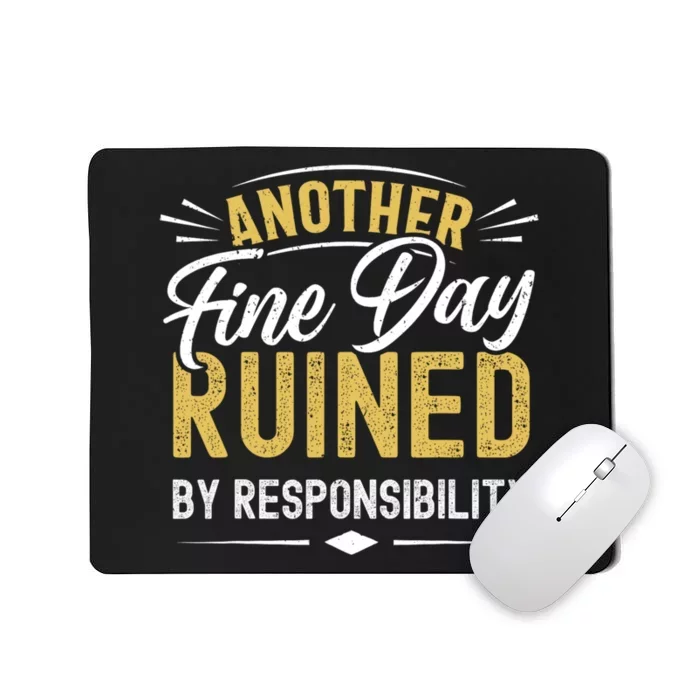 Sarcastic Saying Ruined By Responsibility Funny Sarcastic Mousepad