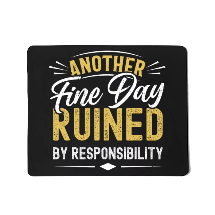 Sarcastic Saying Ruined By Responsibility Funny Sarcastic Mousepad