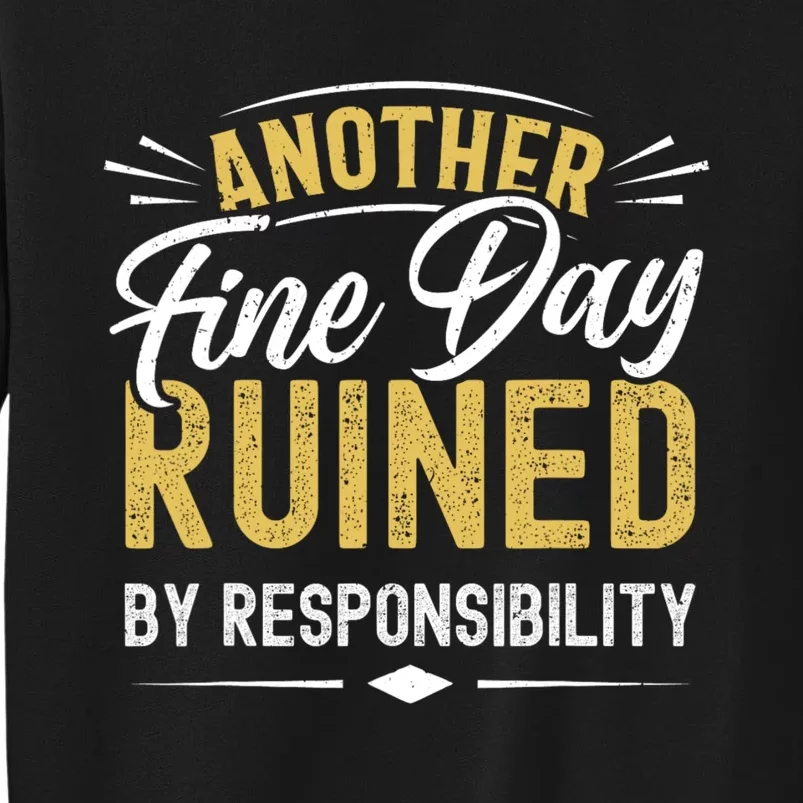 Sarcastic Saying Ruined By Responsibility Funny Sarcastic Tall Sweatshirt