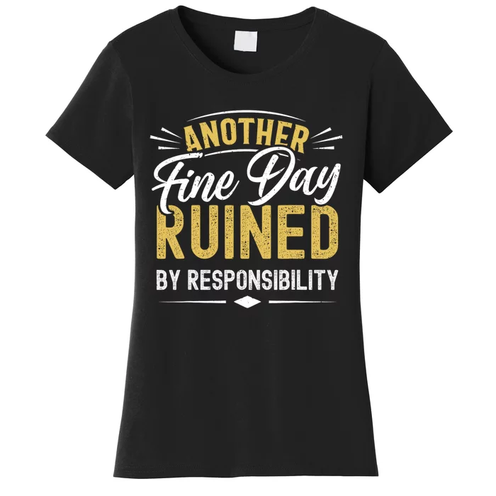 Sarcastic Saying Ruined By Responsibility Funny Sarcastic Women's T-Shirt