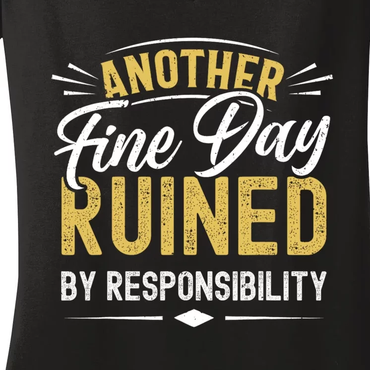 Sarcastic Saying Ruined By Responsibility Funny Sarcastic Women's V-Neck T-Shirt