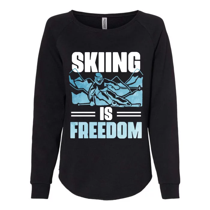 Skier Ski Racer Skiing Is Freedom Ski Lover Great Gift Womens California Wash Sweatshirt