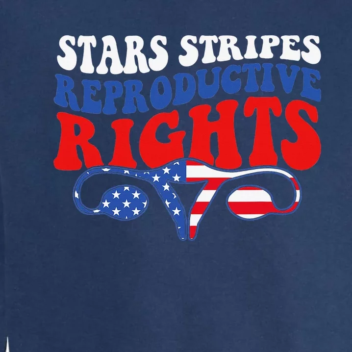 Stars Stripes Reproductive Rights Patriotic 4th Of July Garment-Dyed Sweatshirt