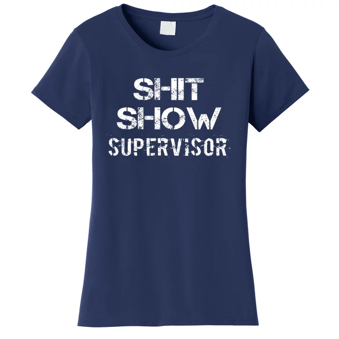 Shit Show Supervisor Funny Mom Boss Manager Teacher Gift Women's T-Shirt