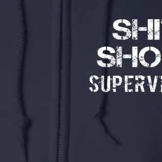 Shit Show Supervisor Funny Mom Boss Manager Teacher Gift Full Zip Hoodie