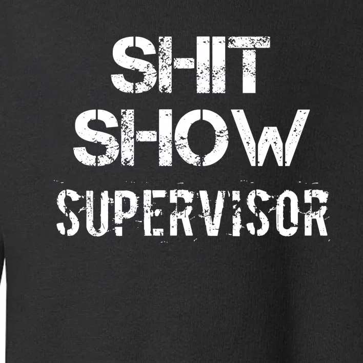 Shit Show Supervisor Funny Mom Boss Manager Teacher Toddler Sweatshirt