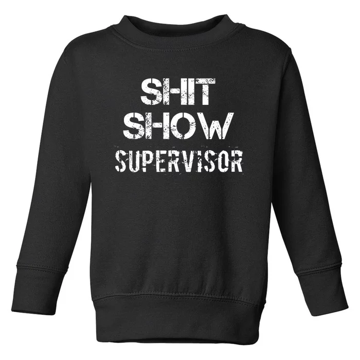 Shit Show Supervisor Funny Mom Boss Manager Teacher Toddler Sweatshirt