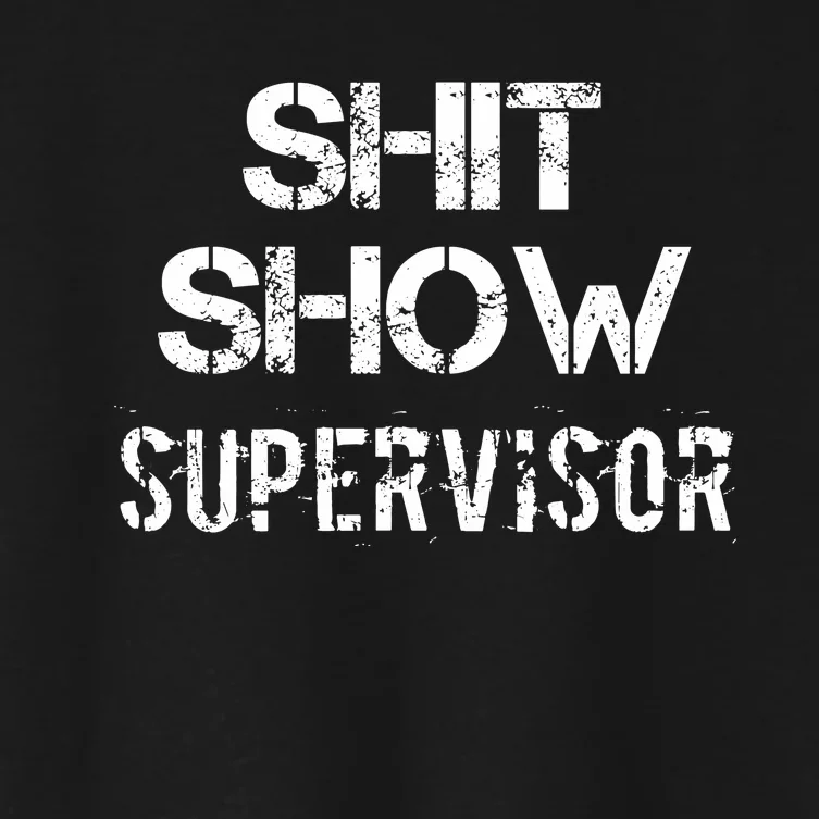 Shit Show Supervisor Funny Mom Boss Manager Teacher Women's Crop Top Tee