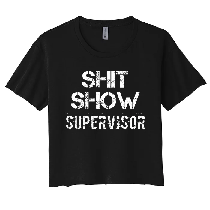 Shit Show Supervisor Funny Mom Boss Manager Teacher Women's Crop Top Tee