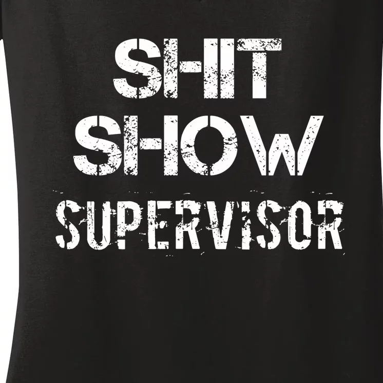 Shit Show Supervisor Funny Mom Boss Manager Teacher Women's V-Neck T-Shirt