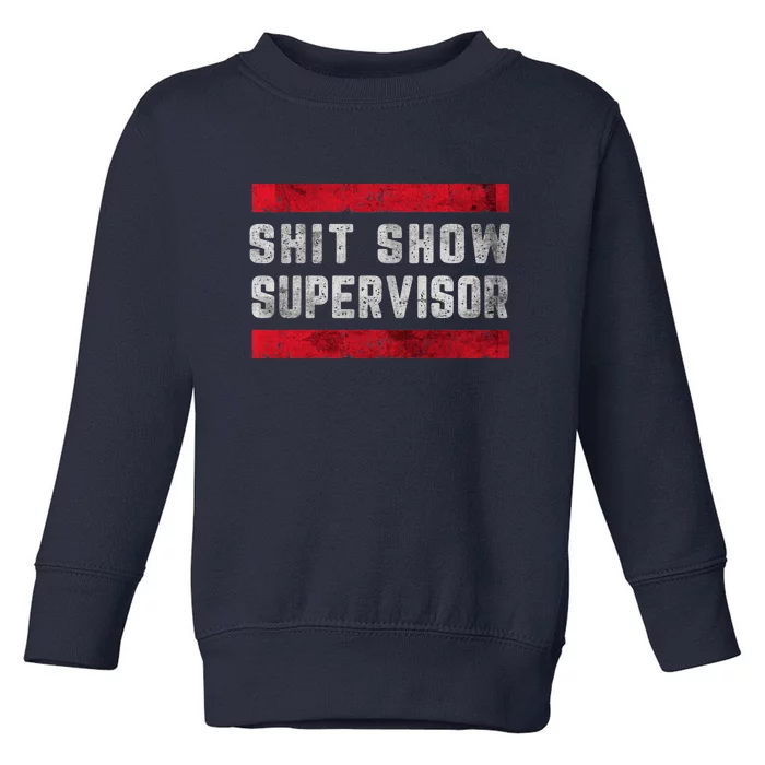 Shit Show Supervisor Sarcastic Distressed Toddler Sweatshirt