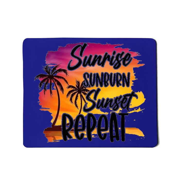 Sunrise Sunburn Sunset Repeat Great Gift Mousepad