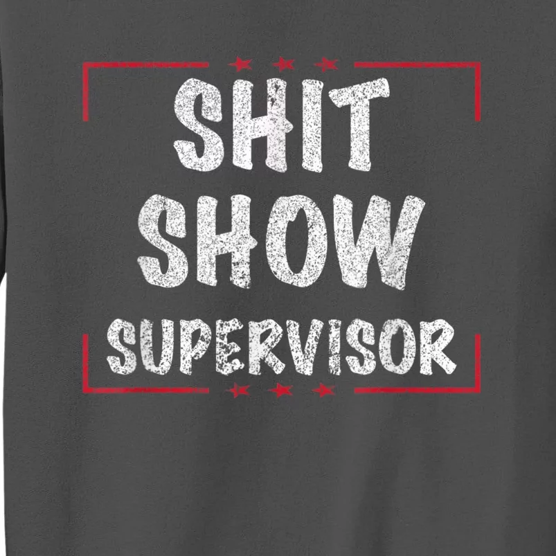 Shit Show Supervisor, Funny Dad Mom Boss Teacher Present Tall Sweatshirt