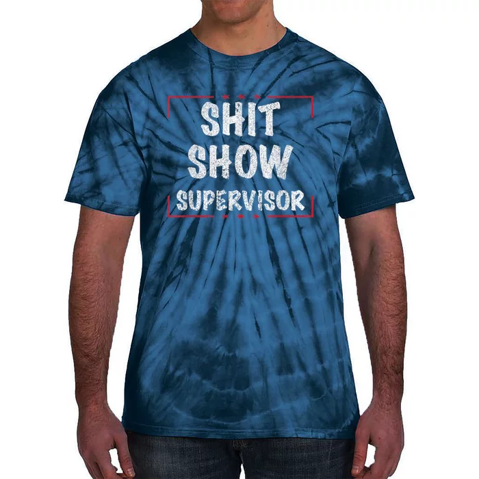 Shit Show Supervisor, Funny Dad Mom Boss Teacher Present Tie-Dye T-Shirt