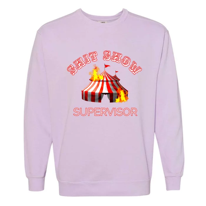 Shit Show Supervisor Boss Ager Mom Fire Mess Meaningful Gift Garment-Dyed Sweatshirt