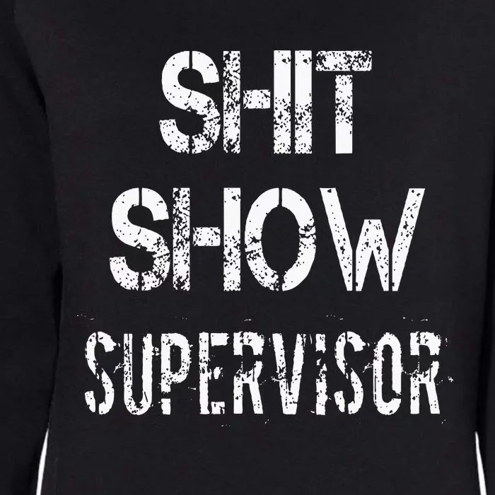 Shit Show Supervisor Funny Mom Boss Manager Teacher Womens California Wash Sweatshirt