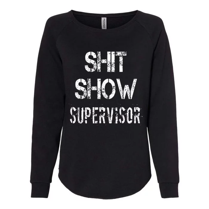 Shit Show Supervisor Funny Mom Boss Manager Teacher Womens California Wash Sweatshirt